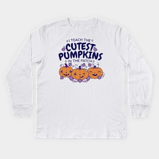 I Teach the Cutest Pumpkins in the Patch // Cute Teacher Halloween Kids Long Sleeve T-Shirt